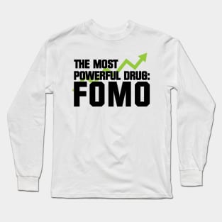 The Most Powerful Drug: FOMO Long Sleeve T-Shirt